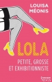 Couverture Lola, saison 1, tome 1 : Lola, petite, grosse et exhibitionniste Editions Harlequin (HQN) 2015