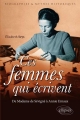 Couverture Ces femmes qui écrivent : De Madame de Sévigné à Annie Ernaux Editions Ellipses 2012
