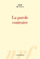 Couverture La parole contraire Editions Gallimard  (Hors série Connaissance) 2015