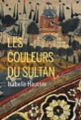 Couverture Les couleurs du Sultan Editions Buchet / Chastel 2014