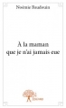 Couverture A la maman que je n'ai jamais eue Editions Autoédité 2014