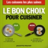Couverture Le bon choix pour cuisiner : les cuissons les plus saines, les ustensiles les plus sûrs Editions Thierry Souccar 2010
