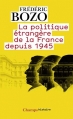 Couverture La politique étrangère de la France depuis 1945 Editions Flammarion (Champs - Histoire) 2012