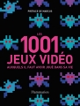 Couverture Les 1001 jeux vidéo auxquels il faut avoir joué dans sa vie Editions Flammarion 2014