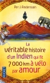 Couverture La véritable histoire d'un indien qui fit 7000 km à vélo par amour Editions Pocket 2015