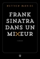 Couverture Frank Sinatra dans un mixeur Editions Gallmeister (Neo noire) 2015