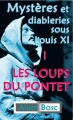 Couverture Mystères et Diableries sous Louis XI, tome 1 : Les Loups du Pontet Editions Autoédité 2014