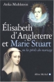 Couverture Elisabeth d'Angleterre et Marie Stuart, ou les périls du mariage Editions Albin Michel (Histoire) 2004