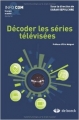 Couverture Décoder les séries télévisées Editions de Boeck (Info & com) 2011