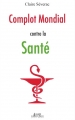Couverture Complot Mondial Contre la Santé Editions Alphée (Document) 2010