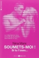 Couverture Soumets-moi, tome 1 : Soumets-Moi ! Si tu l'oses Editions Addictives 2014