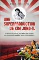 Couverture Une superproduction de Kim Jong-Il Editions Flammarion 2015