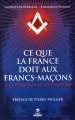 Couverture Ce que la France doit aux Francs-Maçons... et ce qu'elle ne leur doit pas Editions First 2012