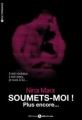 Couverture Soumets-moi,  tome 2 : Soumets-moi ! Plus encore... Editions Addictives (Adult romance) 2015