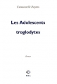 Couverture Les Adolescents troglodytes Editions P.O.L 2007