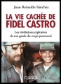 Couverture La vie cachée de Fidel Castro : Les révélations explosives de son garde du corps personnel Editions Michel Lafon 2014