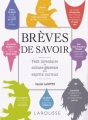 Couverture Brèves de savoir : Petit inventaire de culture générale pour esprits curieux Editions Larousse 2014