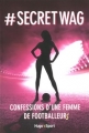 Couverture #secretwag : Confessions d'une femme de footballeurs Editions Hugo & Cie (Sport) 2015