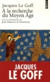Couverture À la recherche du Moyen Age Editions Points (Histoire) 2006