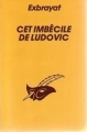 Couverture Cet imbécile de Ludovic Editions du Masque 1983