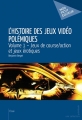 Couverture L'Histoire des jeux vidéo polémiques, tome 1 : Jeux de course/action et jeux érotiques Editions Mon Petit Editeur 2013