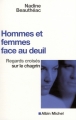 Couverture Hommes et femmes face au deuil : Regards croisés sur le chagrin Editions Albin Michel (Pratique) 2008