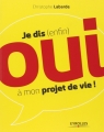 Couverture Je dis (enfin) oui à mon projet de vie ! Editions Eyrolles 2012