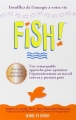 Couverture Fish ! Une remarquable approche pour optimiser l'épanouissement au travail tout en y prenant goût Editions Un monde différent 2010