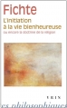 Couverture L'initiation à la vie bienheureuse ou encore la doctrine de la religion Editions Vrin (Librairie philosophique) 2012