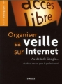 Couverture Organiser sa veille sur Internet: Au-delà de Google... Outils et astuces pour le professionnel Editions Eyrolles 2012