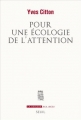 Couverture Pour une écologie de l'attention Editions Seuil (La Couleur des idées) 2014