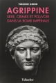 Couverture Agrippine : Sexe, crimes et pouvoir dans la Rome Impériale Editions Tallandier (Biographies ) 2015