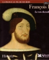 Couverture François Ier : Le roi-chevalier Editions Sélection du Reader's digest (La France au fil de ses rois) 2000