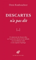 Couverture Descartes n'a pas dit Editions Les Belles Lettres 2015