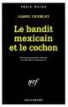 Couverture Le bandit mexicain et le cochon Editions Gallimard  (Série noire) 1999