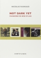 Couverture Not dark yet : Chansons de Bob Dylan Editions Le mot et le reste 2015