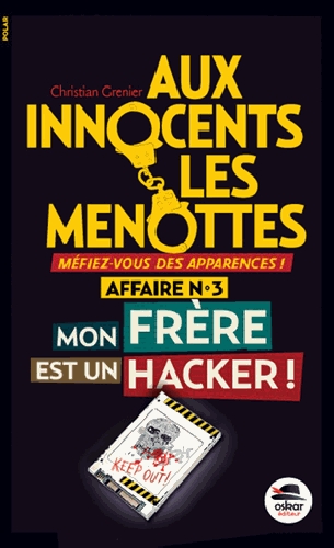 Couverture Aux innocents les menottes, tome 3 :   Mon frère est un hacker !