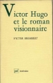 Couverture Victor Hugo et le roman visionnaire Editions Presses universitaires de France (PUF) (Ecrivains) 1985