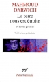 Couverture La terre nous est étroite et autres poèmes Editions Gallimard  (Poésie) 2000