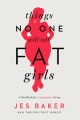 Couverture Things No One Will Tell Fat Girls Editions Seal Press 2015