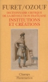 Couverture Dictionnaire critique de la Révolution Française, tome 3 : Institutions et créations Editions Flammarion (Champs) 2007
