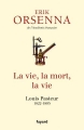 Couverture La vie, la mort, la vie : Louis Pasteur 1822-1895 Editions Fayard (Biographies Historiques) 2015