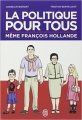 Couverture La politique pour tous : Même François Hollande Editions J'ai Lu (Humour) 2014