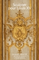 Couverture Sculpter pour Louis XV : Jacques Verberckt ou l'art du lambris à Fontainebleau Editions Faton 2012