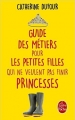 Couverture Guide des métiers pour les petites filles qui ne veulent pas finir princesses Editions Le Livre de Poche 2015