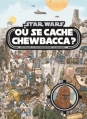 Couverture Star Wars : Où se cache Chewbacca ? Editions Hachette (Jeunesse) 2015