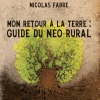 Couverture Mon retour à la terre : Guide du néo-rural Editions Kontre Kulture 2014