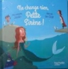 Couverture Ne change rien, petite sirène ! Editions Hachette 2015