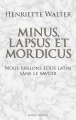 Couverture Minus, lapsus et mordicus : Nous parlons tous latin sans le savoir Editions Robert Laffont 2014