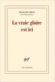 Couverture La Vraie gloire est ici Editions Gallimard  (Blanche) 2015